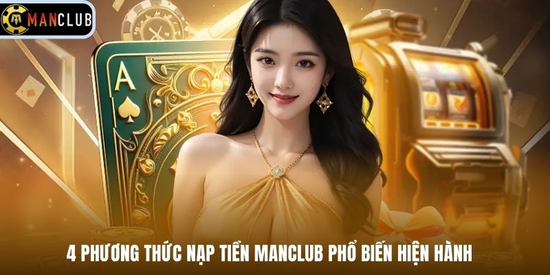 4 phương thức nạp tiền Manclub phổ biến hiện hành