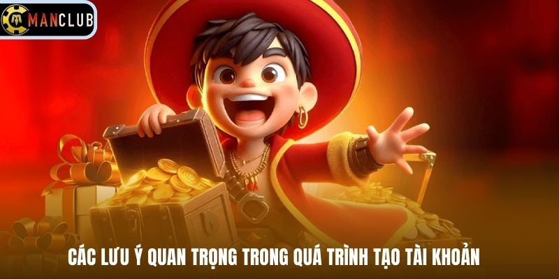 Các lưu ý quan trọng trong quá trình tạo tài khoản