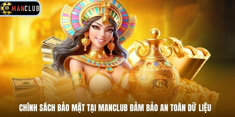 Chính sách bảo mật tại Manclub đảm bảo an toàn dữ liệu