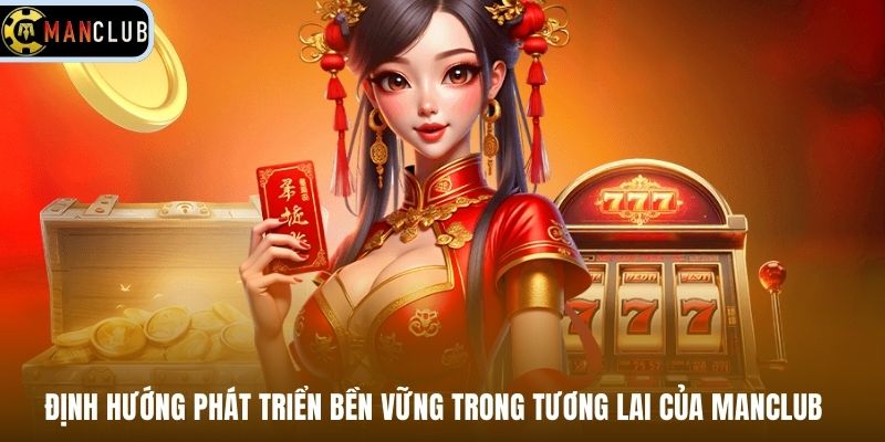 Định hướng phát triển bền vững trong tương lai của Manclub