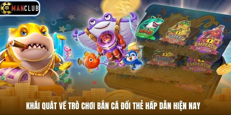 Khái quát về trò chơi bắn cá đổi thẻ hấp dẫn hiện nay