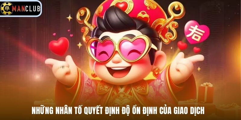 Những nhân tố quyết định độ ổn định của giao dịch