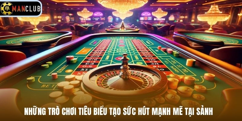 Những trò chơi tiêu biểu tạo sức hút mạnh mẽ tại sảnh