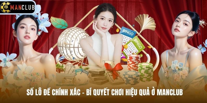Sổ Lô Đề Chính Xác – Bí Quyết Chơi Hiệu Quả Ở Manclub
