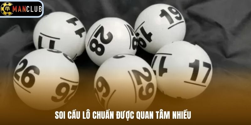 Soi cầu lô chuẩn được quan tâm nhiều