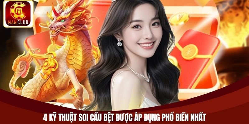 4 kỹ thuật soi cầu bệt được áp dụng phổ biến nhất
