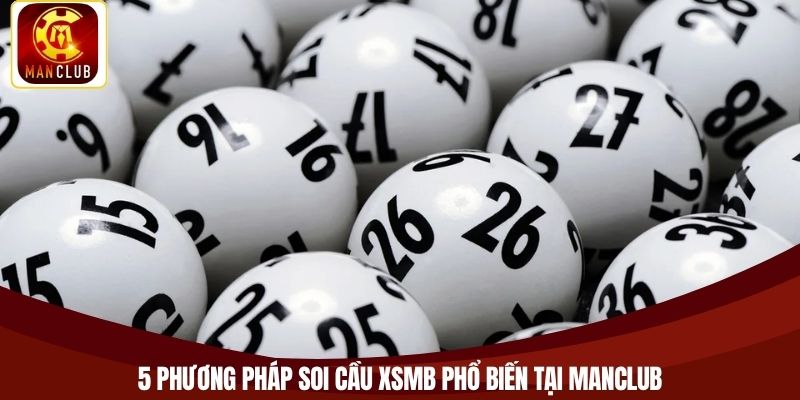 5 phương pháp soi cầu XSMB phổ biến tại Manclub