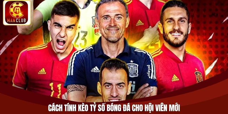 Cách tính kèo tỷ số bóng đá cho hội viên mới