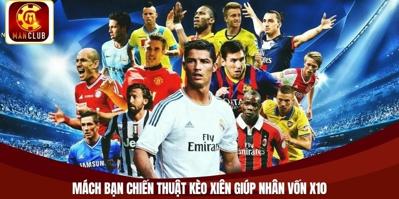 Mách bạn chiến thuật kèo xiên giúp nhân vốn x10