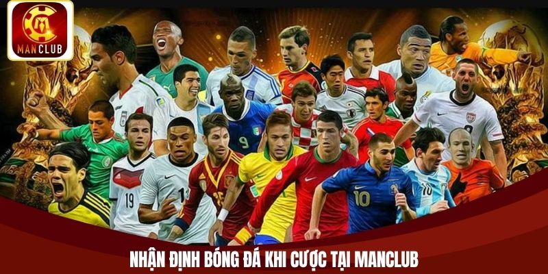 Nhận định bóng đá khi cược tại Manclub