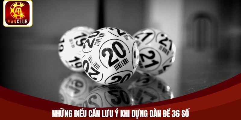 Những điều cần lưu ý khi dựng dàn đề 36 số