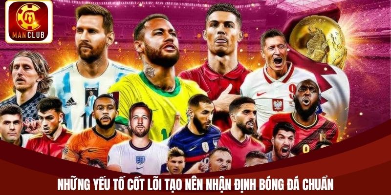 Những yếu tố cốt lõi tạo nên nhận định bóng đá chuẩn