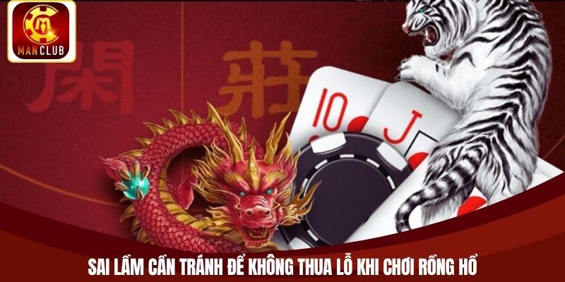 Sai lầm cần tránh để không thua lỗ khi chơi Rồng Hổ