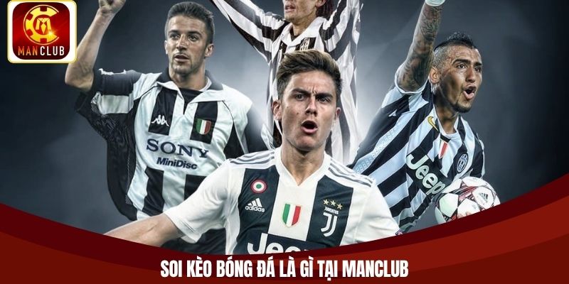 Soi kèo bóng đá là gì tại Manclub