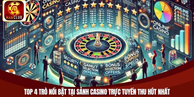 Top 4 trò nổi bật tại sảnh casino trực tuyến thu hút nhất
